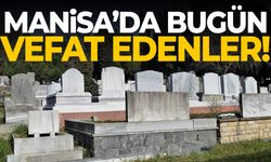 Manisa’da bugün 17 kişi hayatını kaybetti!