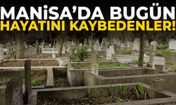 Manisa’da bugün 11 kişi hayatını kaybetti!