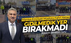 Manisa Emniyet Müdürü Fahri Aktaş’tan ilçelere denetim turu