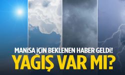 Manisa için beklenen haber geldi! Yağış var mı?