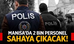 Manisa'da 2 binden fazla personel sahada olacak