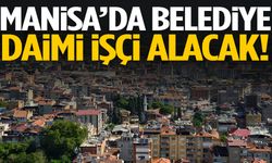 Manisa’da belediye daimi işçi alacak!