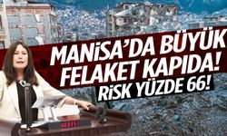 Manisa’da büyük felaket kapıda! Risk yüzde 66!