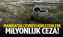 Manisa’da çevreyi kirletenlere milyonluk ceza!