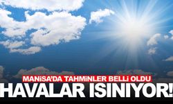 Manisa’da hava ısınıyor... Kademeli olarak artacak!
