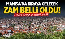 Manisa'da kiraya gelecek zam belli oldu!