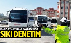Manisa’da korsan taşımacılığa sıkı denetim!