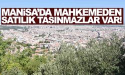 Manisa’da mahkemeden satılık taşınmazlar var!