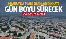 Manisa’da planı olanlar dikkat! Gün boyu sürecek