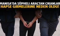 Manisa’da şüpheli araçtan çıkanlar hapse girmelerine neden oldu!