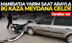 Manisa’da yarım saat arayla iki kaza! Yaralılar var…