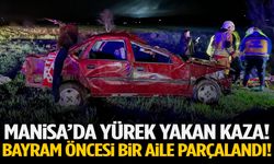 Manisa’da yürek yakan kaza: Bayram öncesi aile parçalandı