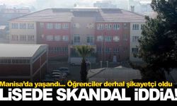 Manisa’daki lisede skandal iddia: Öğrenciler şikayetçi oldu