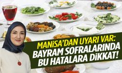 Manisa’dan uyarı var: Bayram sofralarında bu hatalara dikkat!