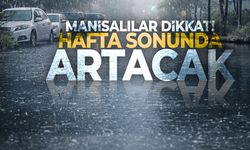 Manisalılar dikkat! Hafta sonunda artacak...