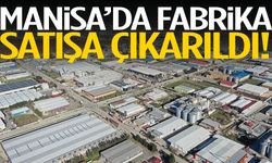 Manisa’da fabrika satışa çıkarıldı!
