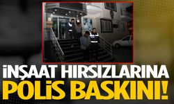 Manisa’da inşaat hırsızlarına polis baskını!