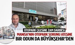Manisa’nın otopark sorunu ateşine bir odun da Büyükşehir’den!