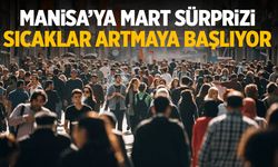 Manisa'ya mart sürprizi! Sıcaklıklar artmaya başlıyor