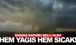 Manisa’ya yağmur ve sıcak birlikte geliyor!