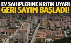 Ev sahiplerine kritik uyarı! Geri sayım başladı!