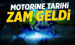 Motorine tarihi zam geldi!