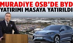 Muradiye OSB’de BYD yatırımı masaya yatırıldı