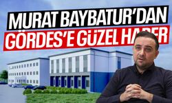 Murat Baybatur'dan Gördes'e güzel haber