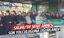 Salihli’de şehit annesi son yolculuğuna uğurlandı