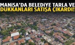 Manisa’da belediye tarla ve dükkanları satışa çıkardı!