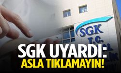 SGK uyardı: Asla tıklamayın!