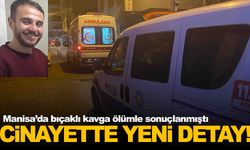 Manisa’daki bıçaklı cinayette yeni detay!
