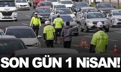 Son gün 1 Nisan… Erteleme olmayacak!