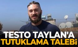 Testo Taylan'a tutuklama talebi