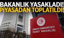Bakanlık yasakladı… Piyasadan toplatılıyor!