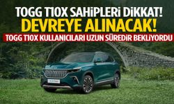 Togg T10X sahipleri dikkat! Devreye alınacak!