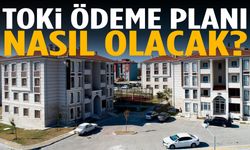 TOKİ ödeme planı nasıl olacak?