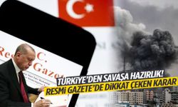 Türkiye’den savaşa hazırlık! Resmi Gazete’de dikkat çeken karar…