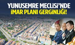 Yunusemre Meclisi’nde imar planı gerginliği!