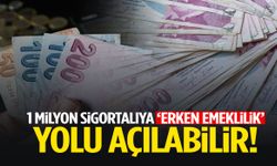 1 milyon sigortalıya erken emeklilik yolu açılabilir! ‘5 yıl’ detayı…