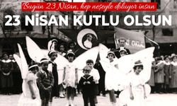 23 Nisan Ulusal Egemenlik ve Çocuk Bayramı kutlu olsun!