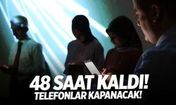 48 saat sonra binlerce telefon kapanacak! Kayıtsız cihazlar şebeke dışı kalıyor