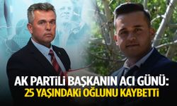 AK Partili başkanın acı günü: 25 yaşındaki oğlunu kaybetti