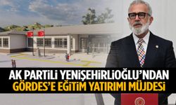 AK Partili Yenişehirlioğlu duyurdu: Gördes’teki okul modern binaya kavuşuyor!