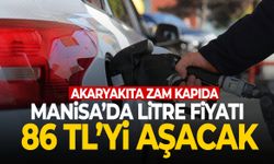 Akaryakıta zam kapıda! Manisa’da litresi 86 TL’yi aşacak!