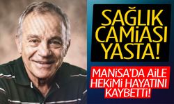 Manisa’da aile hekimi hayatını kaybetti!