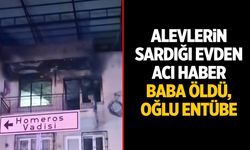 Alevler evi sardı! Baba öldü, oğlu entübe edildi