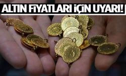Altın fiyatları için kritik uyarı