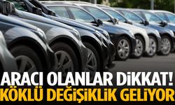 Aracı olan herkesi ilgilendiriyor! Köklü değişiklik geliyor…