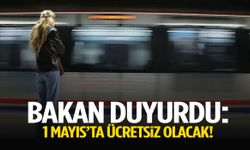 Bakan duyurdu: 1 Mayıs’ta ücretsiz olacak!